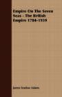 Empire On The Seven Seas - The British Empire 1784-1939 - Book