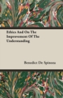 Ethics And On The Improvement Of The Understanding - Book