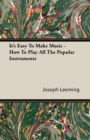 It's Easy To Make Music - How To Play All The Popular Instruments - Book