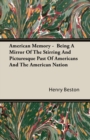 American Memory - Being A Mirror Of The Stirring And Picturesque Past Of Americans And The American Nation - Book