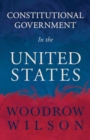 Constitutional Government In The United States - Book