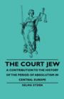 The Court Jew - A Contribution To The History Of The Period Of Absolutism In Central Europe - Book