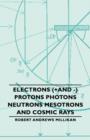 Electrons (+And -) Protons Photons Neutrons Mesotrons And Cosmic Rays - Book