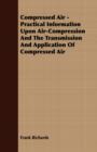 Compressed Air - Practical Information Upon Air-Compression And The Transmission And Application Of Compressed Air - Book