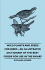 Wild Plants and Seeds for Birds - An Illustrated Dictionary of the Best Foods for Use in the Aviary - Book