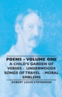 Poems - Volume One - A Child's Garden of Verses - Underwoods Songs of Travel - Moral Emblems - Book