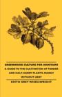 Greenhouse Culture for Amateurs - A Guide to the Cultivation of Tender and Half-Hardy Plants, Mainly without Heat - Book