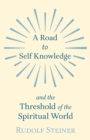 A Road to Self Knowledge And The Threshold of The Spiritual World - Book