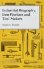 Industrial Biography : Iron Workers and Tool Makers - Book