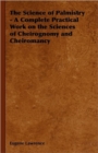 The Science of Palmistry - A Complete Practical Work on the Sciences of Cheirognomy and Cheiromancy - Book