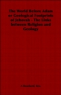 The World Before Adam or Geological Footprints of Jehovah - The Links Between Religion and Geology - Book