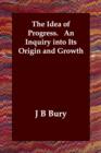 The Idea of Progress. An Inquiry into Its Origin and Growth - Book