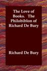 The Love of Books. the Philobiblon of Richard de Bury - Book