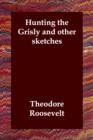 Hunting the Grisly and other sketches - Book