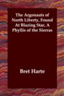 The Argonauts of North Liberty, Found at Blazing Star, a Phyllis of the Sierras - Book