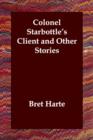 Colonel Starbottle's Client and Other Stories - Book