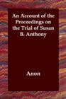 An Account of the Proceedings on the Trial of Susan B. Anthony - Book