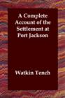 A Complete Account of the Settlement at Port Jackson - Book