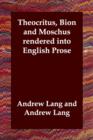 Theocritus, Bion and Moschus Rendered Into English Prose - Book