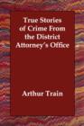 True Stories of Crime From the District Attorney's Office - Book
