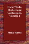 Oscar Wilde, His Life and Confessions, Volume 1 - Book