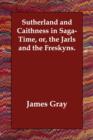 Sutherland and Caithness in Saga-Time, or, the Jarls and the Freskyns. - Book