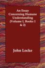 An Essay Concerning Humane Understanding (Volume I, Books 1 & 2) - Book
