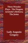 Three Wonder Plays. the Dragon; Aristotle's Bellows; The Jester - Book