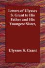 Letters of Ulysses S. Grant to His Father and His Youngest Sister, - Book