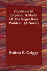 Imperium in Imperio : A Study of the Negro Race Problem (a Novel) - Book