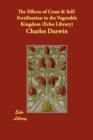 The Effects of Cross & Self-Fertilisation in the Vegetable Kingdom (Echo Library) - Book