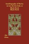 Autobiography of Ma-Ka-Tai-Me-She-Kia-Kiak, or Black Hawk - Book