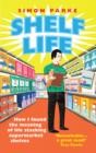 Shelf Life : How I Found The Meaning of Life Stacking Supermarket Shelves - eBook