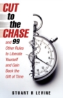 Cut to the Chase : and 99 Other Rules to Liberate Yourself and Gain Back the Gift of Time - eBook