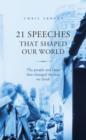 21 Speeches That Shaped Our World : The people and ideas that changed the way we think - eBook