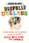 Usefully Useless : Everything you'd Never Learn at School (But May Like to Know) - eBook