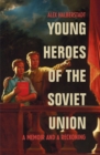 Young Heroes of the Soviet Union : A Memoir and a Reckoning - eBook