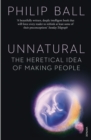 Unnatural : The Heretical Idea of Making People - eBook