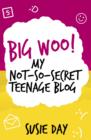 Big Woo! My Not -So-Secret Teenage Blog - eBook