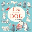 How to Be a Dog - Book