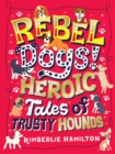 Rebel Dogs! Heroic Tales of Trusty Hounds - eBook
