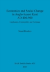 Economics and social change in Anglo-Saxon Kent, AD 400-900 : Landscapes, Communities and Exchange - Book