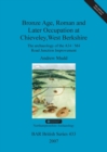 Bronze Age, Roman and later occupation at Chieveley, West Berkshire : The archaeology of the A34/M4 Road Junction Improvement - Book
