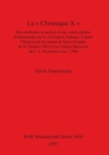 La « Chronique X »: Reconstitution  et  analyse  d'une  source  perdue  fondamentale  sur  la civilisation  Azteque d'apres  l'Historia  de  las  Indias : Reconstitution et analyse d'une source perdue - Book