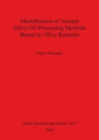 Identification of Ancient Olive Oil Processing Methods Based on Olive Remains - Book