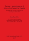 Paisaje y arqueologia en el Alto Ason (Cantabria Espana) : Resultados del proyecto de prospeccion arqueologica del Alto Ason - Book