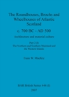 The Roundhouses, Brochs and Wheelhouses of Atlantic Scotland c. 700 BC - AD 500, Part 2, Volume I - Book