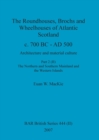 The Roundhouses, Brochs and Wheelhouses of Atlantic Scotland c. 700 BC - AD 500, Part 2, Volume II - Book