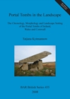 Portal Tombs in the Landscape. The Chronology, Morphology and Landscape Setting of the Portal Tombs of Ireland, Wales and Cornwall : The Chronology, Morphology and Landscape Setting of the Portal Tomb - Book