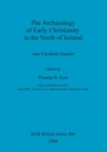 The Archaeology of Early Christianity in the North of Ireland - Book